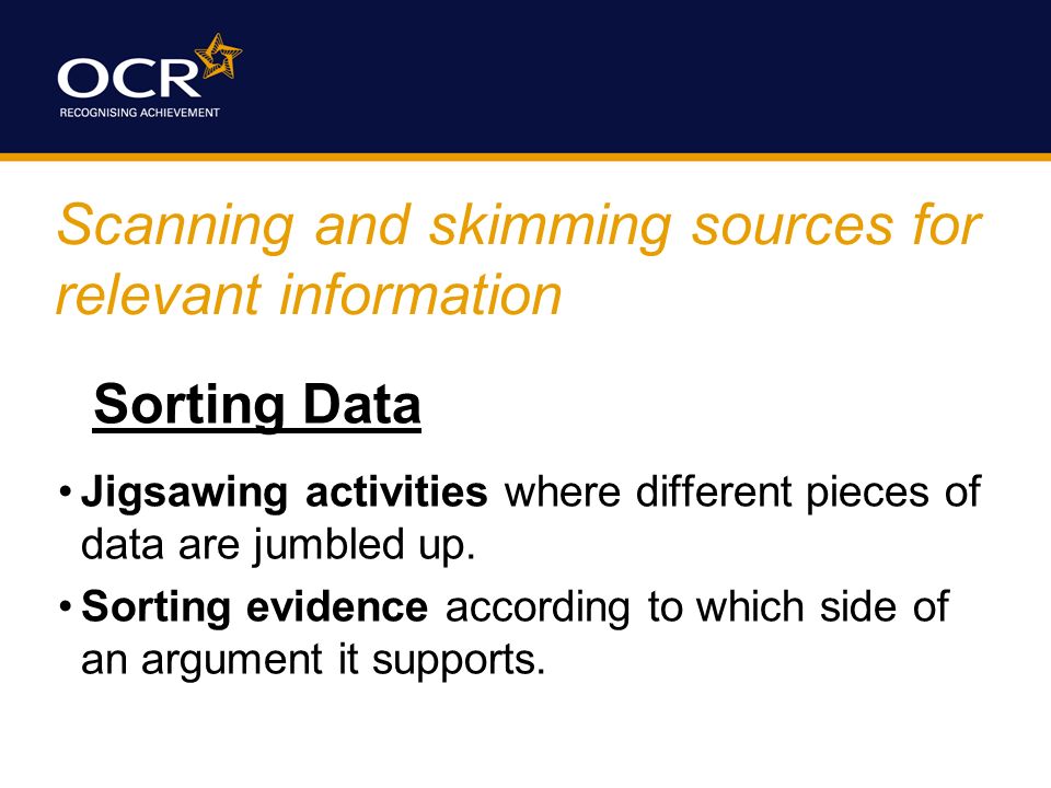 Scanning and skimming sources for relevant information Sorting Data Jigsawing activities where different pieces of data are jumbled up.