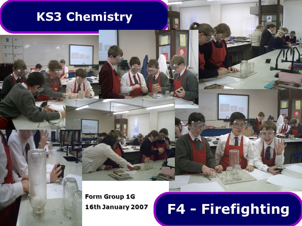 KS3 Chemistry F4 - Firefighting Form Group 1G 16th January 2007