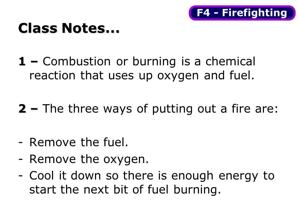 Class Notes... 1 – 1 – Combustion or burning is a chemical reaction that uses up oxygen and fuel.