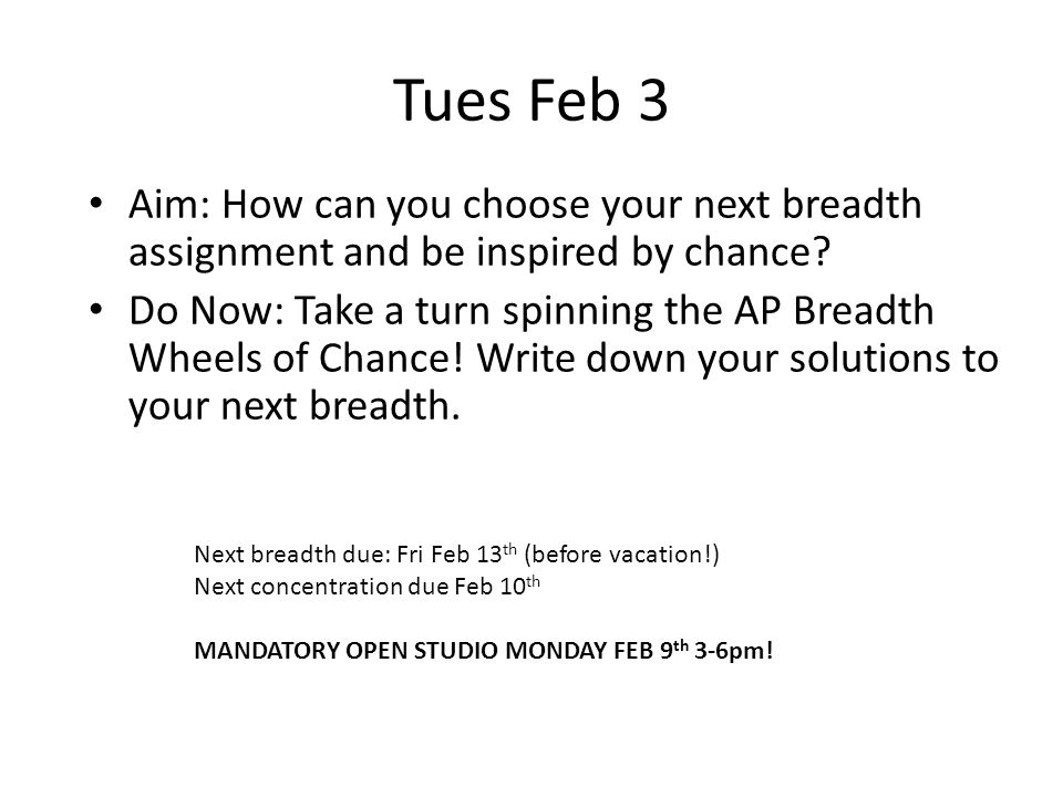 Tues Feb 3 Aim: How can you choose your next breadth assignment and be inspired by chance.