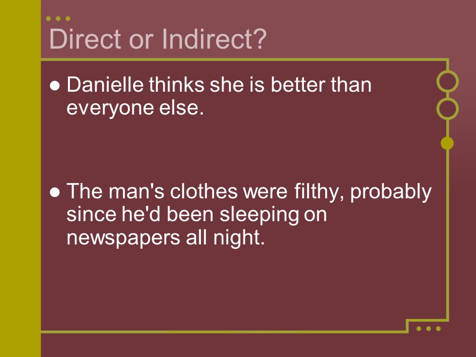 Direct or Indirect. Danielle thinks she is better than everyone else.
