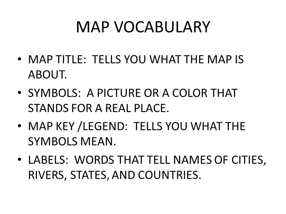 MAP VOCABULARY MAP TITLE: TELLS YOU WHAT THE MAP IS ABOUT.