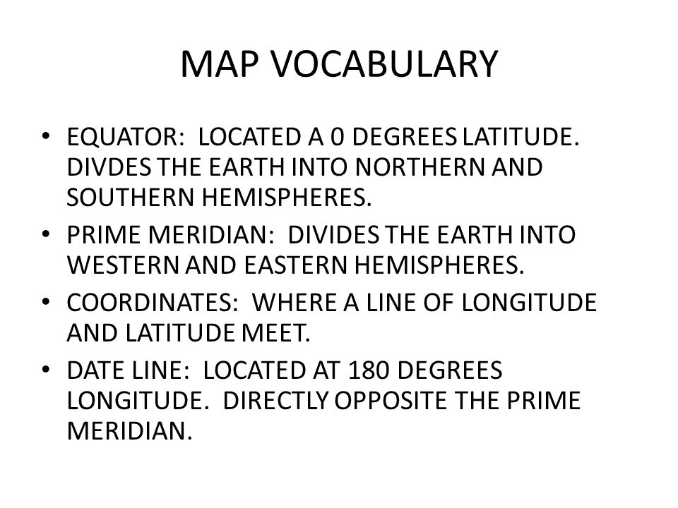 MAP VOCABULARY EQUATOR: LOCATED A 0 DEGREES LATITUDE.