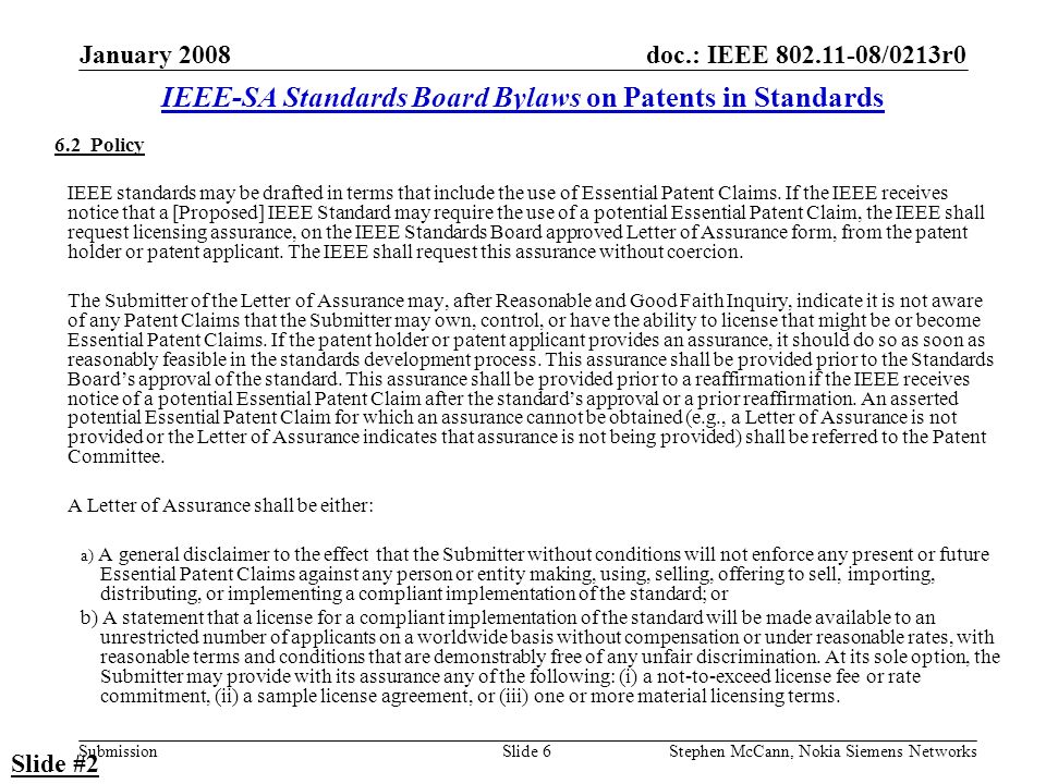doc.: IEEE /0213r0 Submission January 2008 Stephen McCann, Nokia Siemens NetworksSlide Policy IEEE standards may be drafted in terms that include the use of Essential Patent Claims.