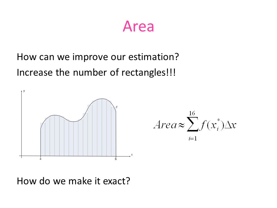 Area How can we improve our estimation. Increase the number of rectangles!!.