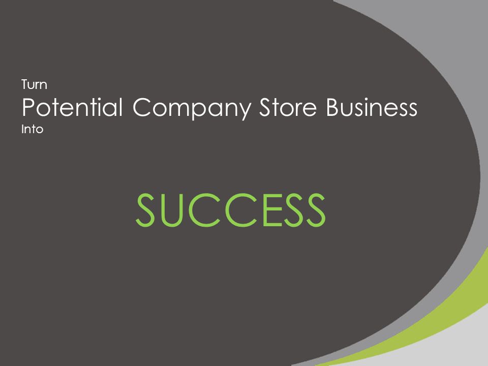 Turn Potential Company Store Business Into SUCCESS