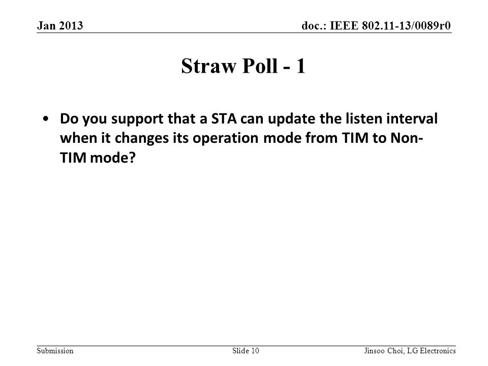 doc.: IEEE /0089r0 Submission Straw Poll - 1 Do you support that a STA can update the listen interval when it changes its operation mode from TIM to Non- TIM mode.