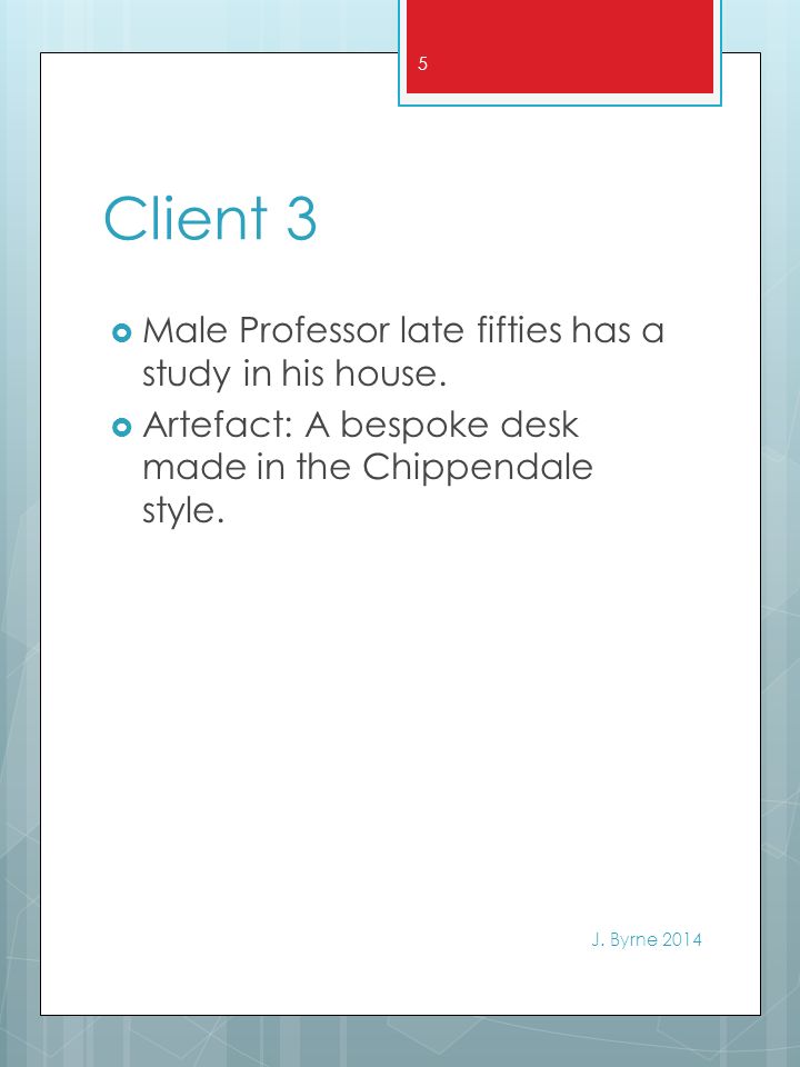 Client 3  Male Professor late fifties has a study in his house.