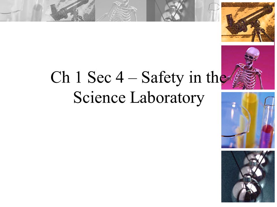 Ch 1 Sec 4 – Safety in the Science Laboratory