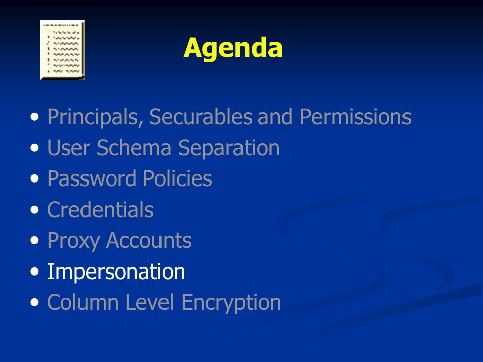 Agenda Principals, Securables and Permissions User Schema Separation Password Policies Credentials Proxy Accounts Impersonation Column Level Encryption