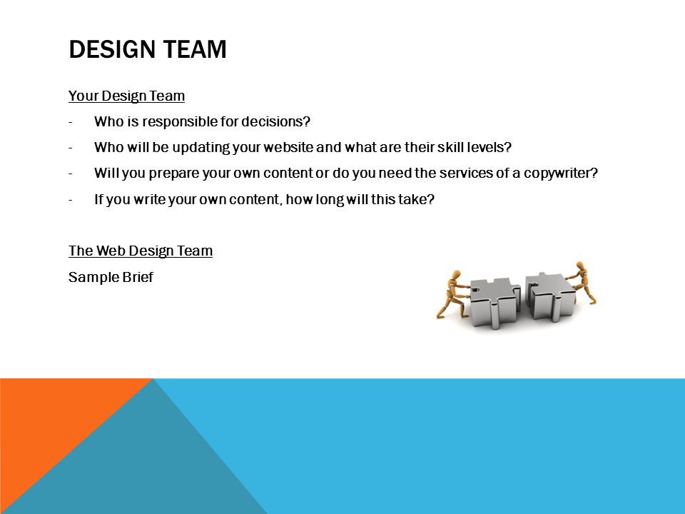 DESIGN TEAM Your Design Team -Who is responsible for decisions.