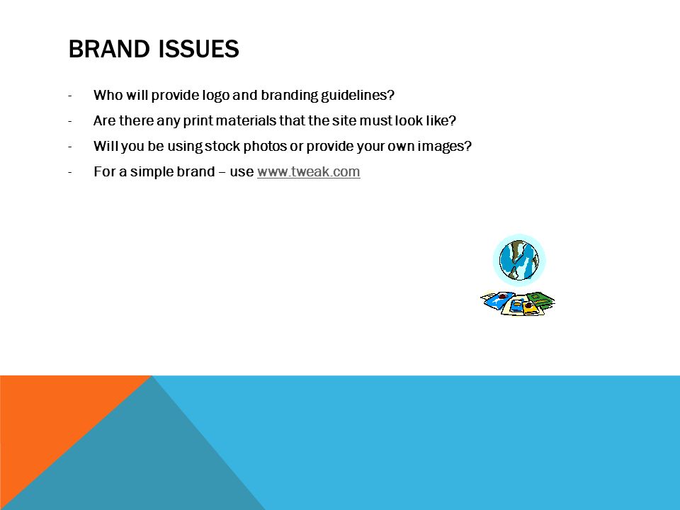 BRAND ISSUES -Who will provide logo and branding guidelines.