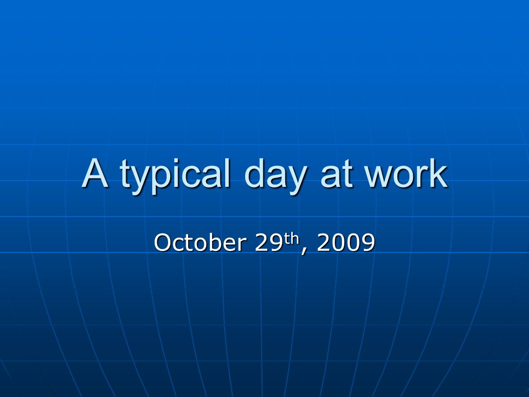 a typical day at work