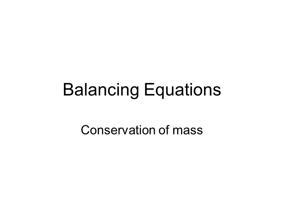 Balancing Equations Conservation Of Mass Describing Chemical 1 Balancing Equations Conservation Of Mass
