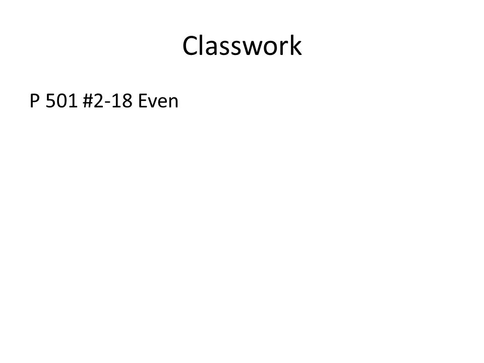 Classwork P 501 #2-18 Even