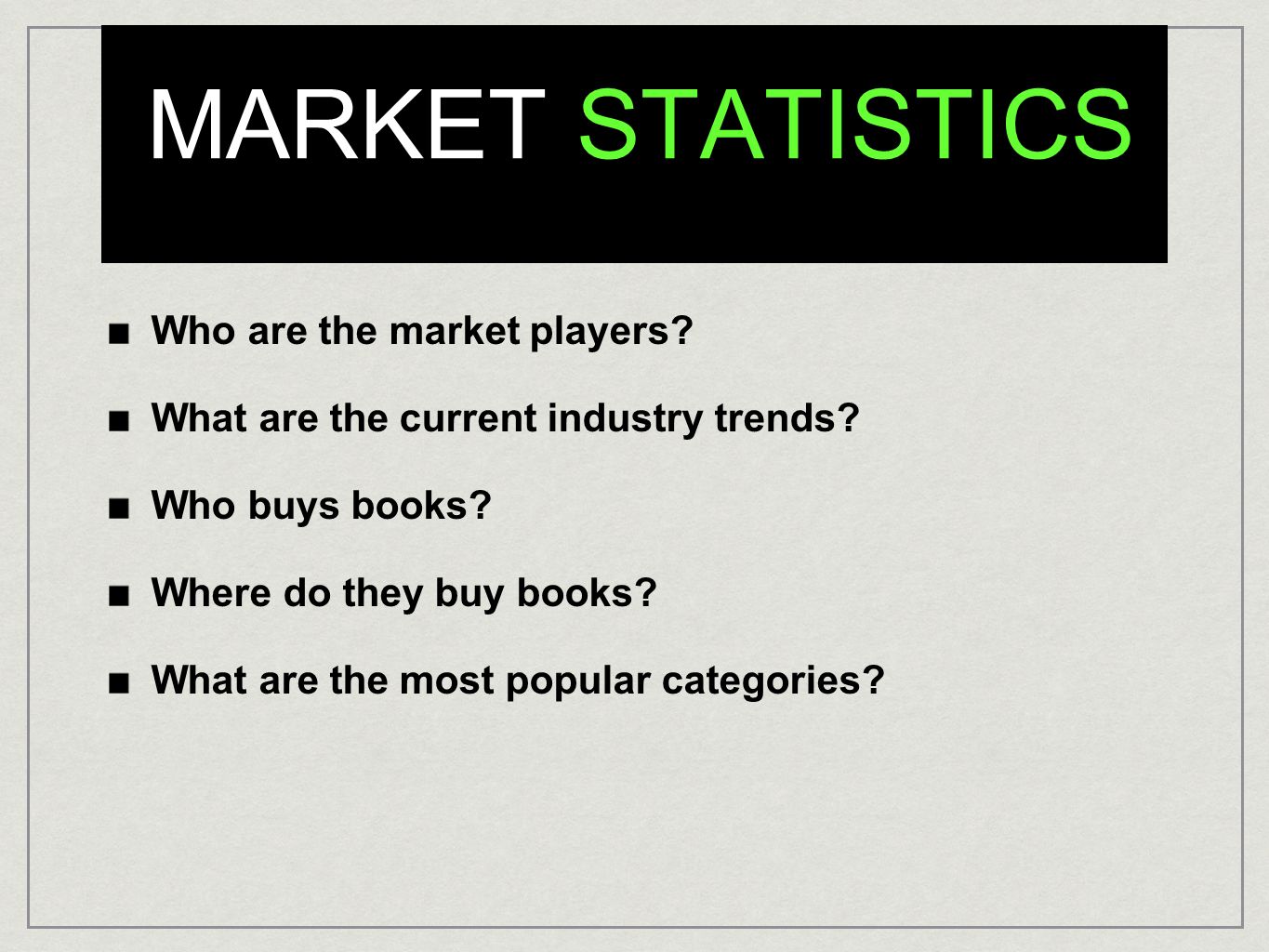MARKET STATISTICS Who are the market players. What are the current industry trends.