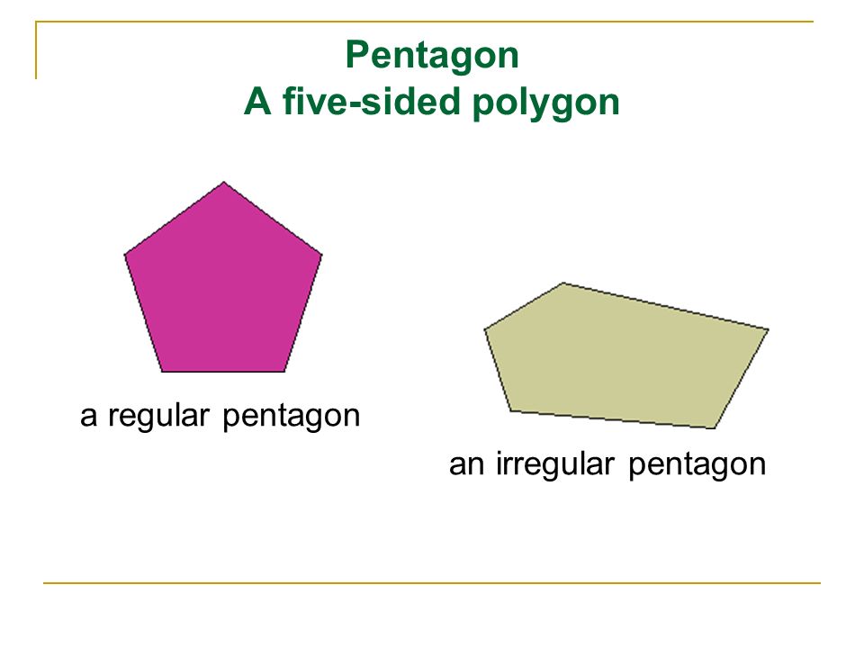 Pentagon A five-sided polygon a regular pentagon an irregular pentagon