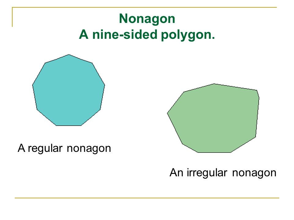 Nonagon A nine-sided polygon. A regular nonagon An irregular nonagon