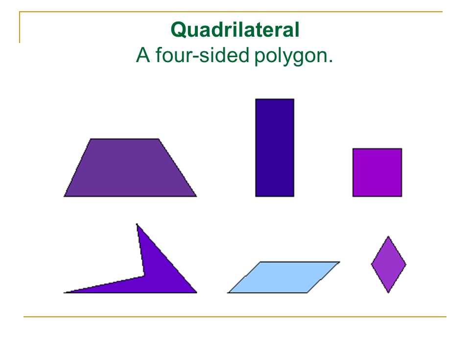Quadrilateral A four-sided polygon.