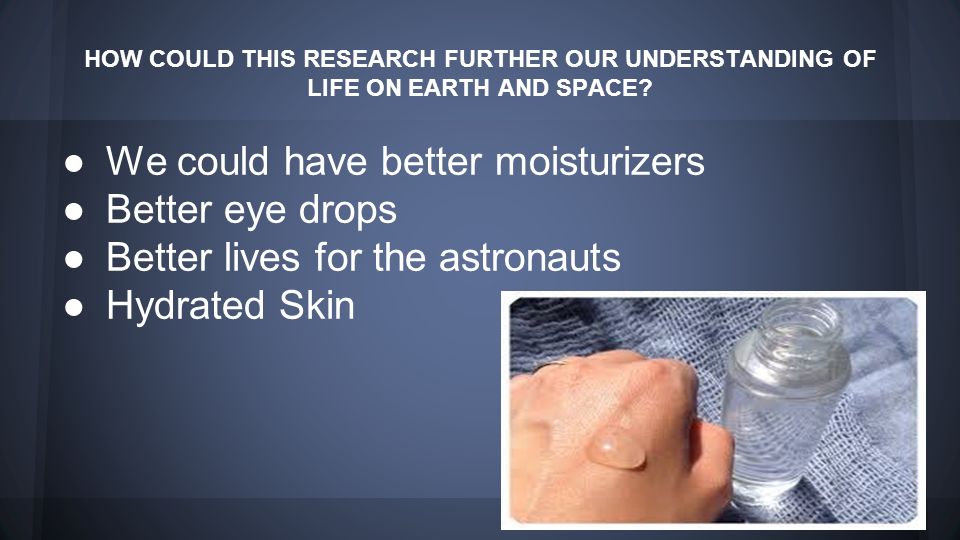 HOW COULD THIS RESEARCH FURTHER OUR UNDERSTANDING OF LIFE ON EARTH AND SPACE.