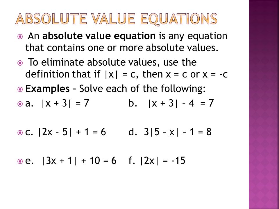  An absolute value equation is any equation that contains one or more absolute values.