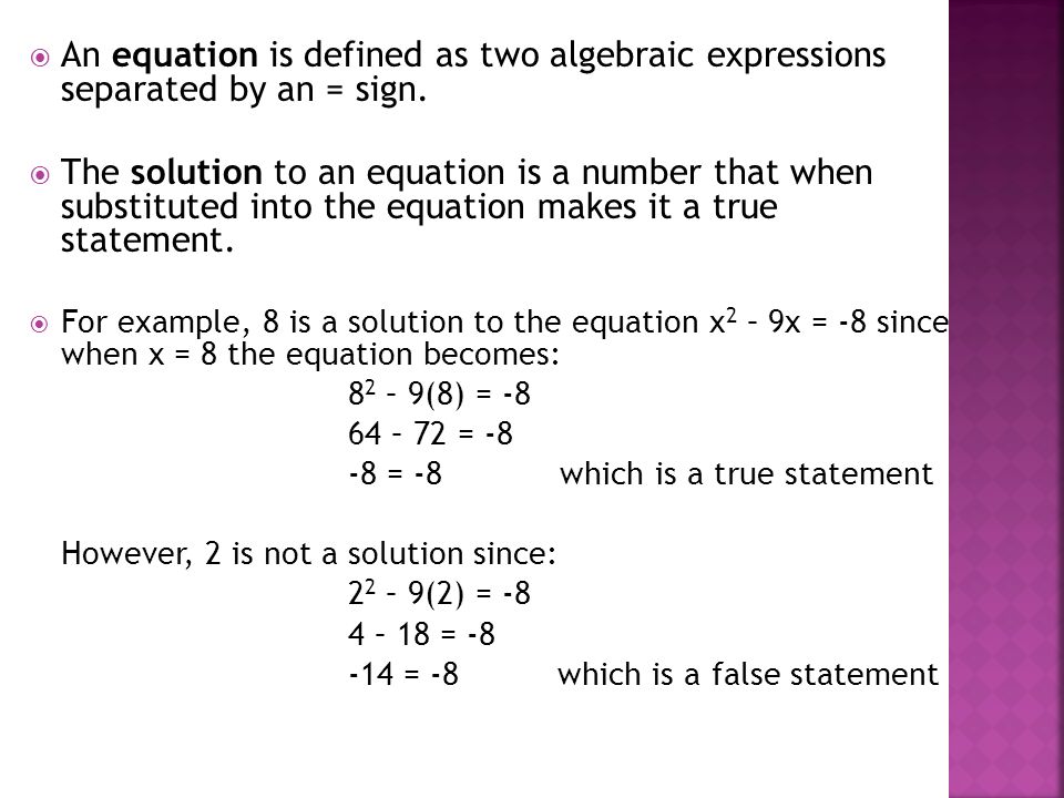  An equation is defined as two algebraic expressions separated by an = sign.