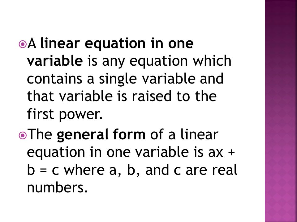  A linear equation in one variable is any equation which contains a single variable and that variable is raised to the first power.