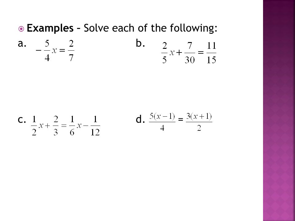  Examples – Solve each of the following: a. b. c. d. =