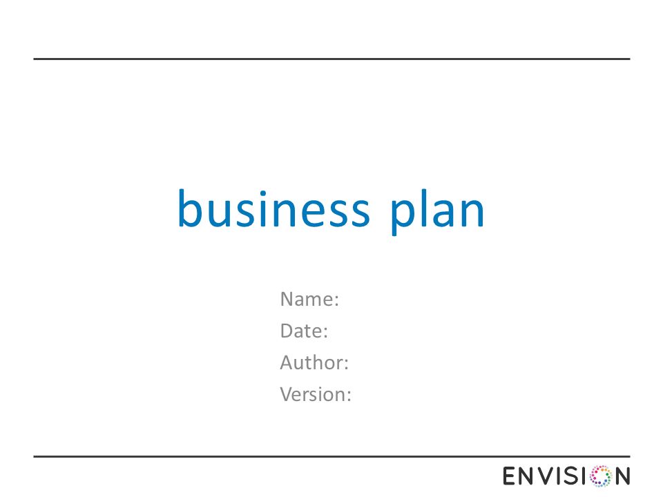 business plan Name: Date: Author: Version:
