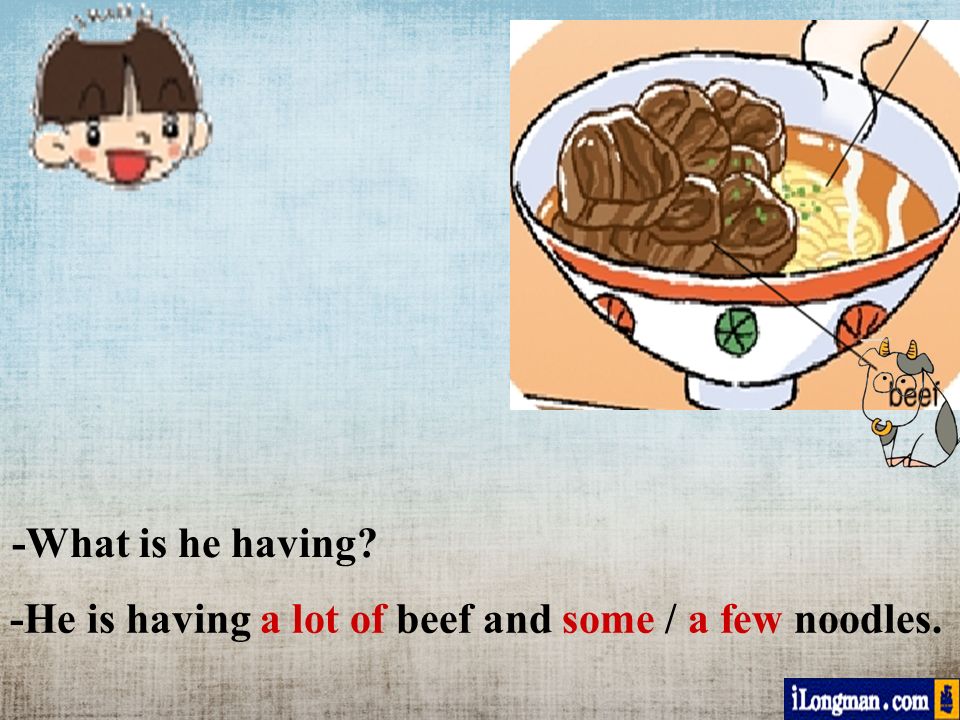 -What is he having -He is having a lot of beef and some / a few noodles.