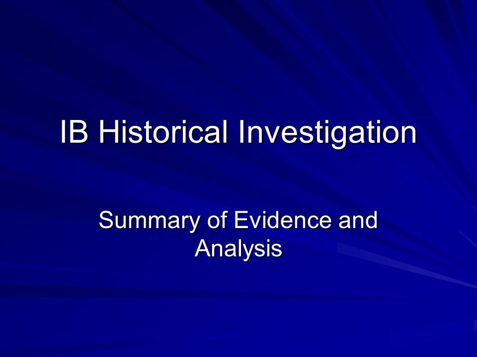 IB Historical Investigation Summary of Evidence and Analysis