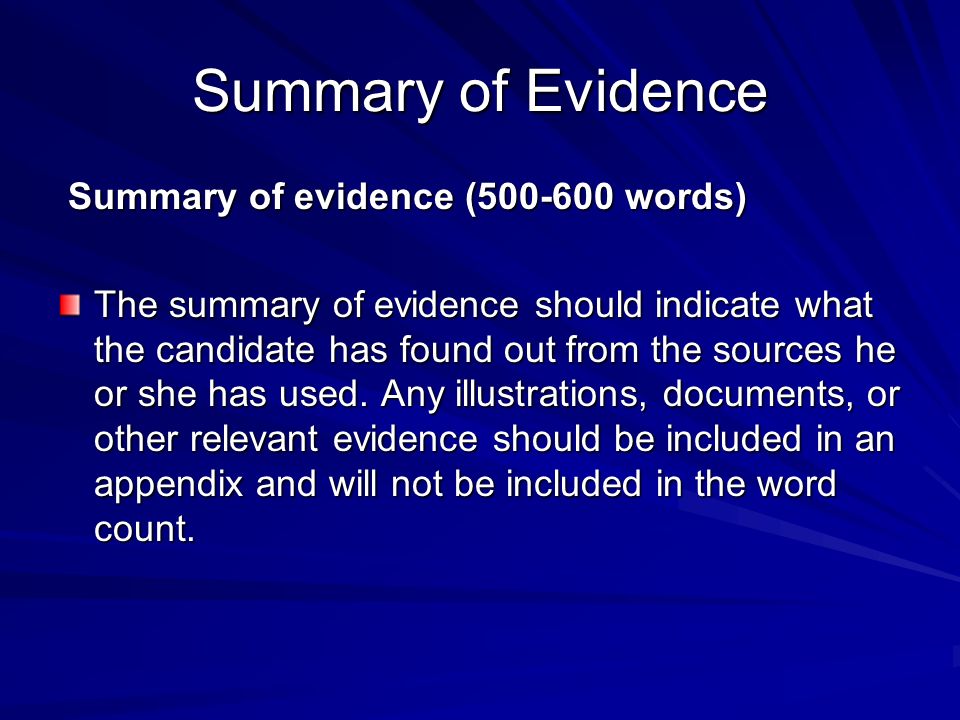Summary of Evidence Summary of evidence ( words) Summary of evidence ( words) The summary of evidence should indicate what the candidate has found out from the sources he or she has used.