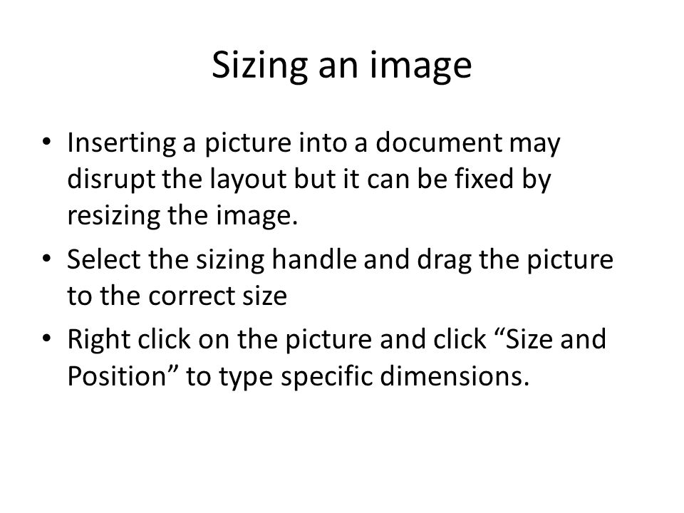 Sizing an image Inserting a picture into a document may disrupt the layout but it can be fixed by resizing the image.