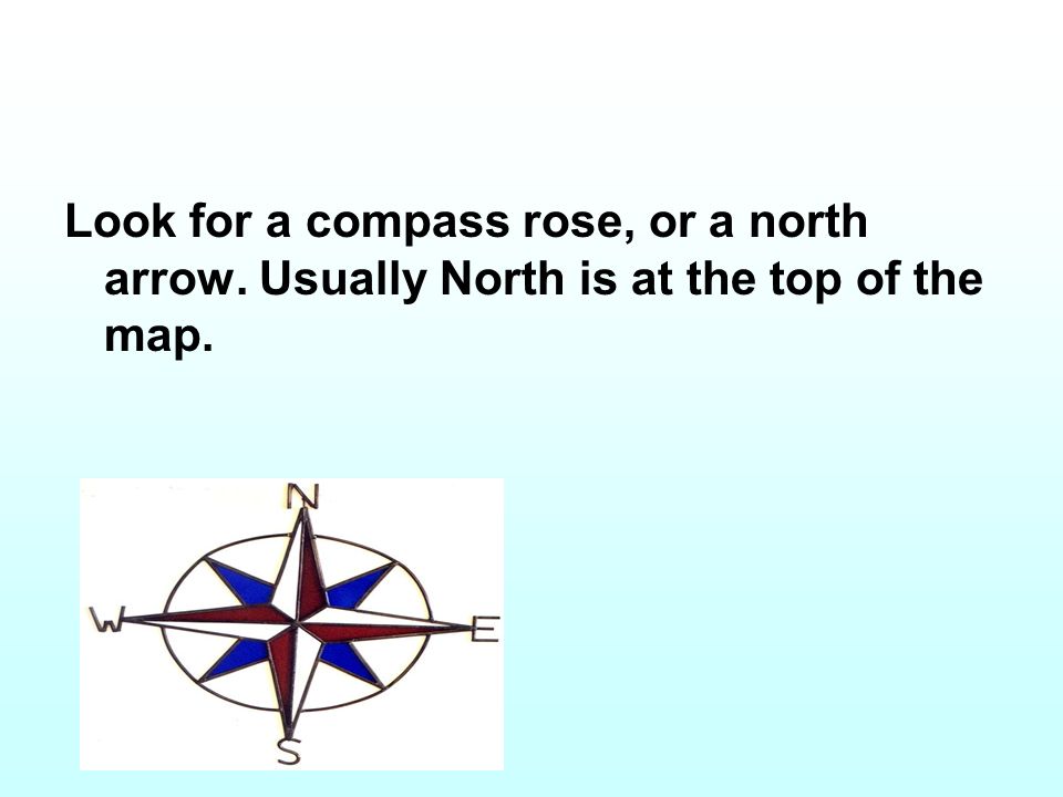 Look for a compass rose, or a north arrow. Usually North is at the top of the map.