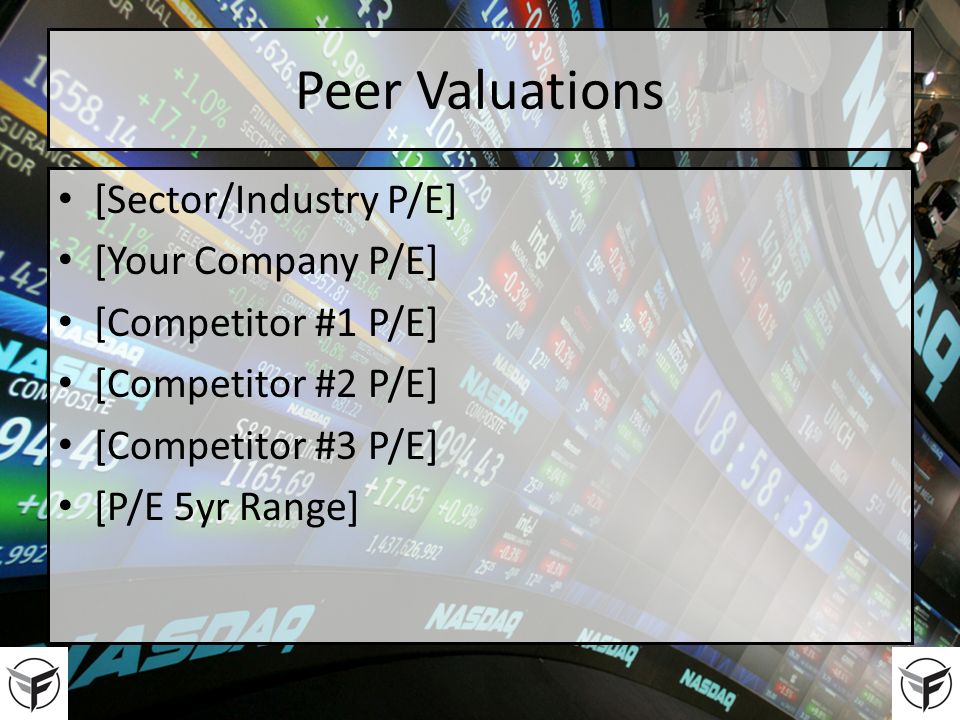 Peer Valuations [Sector/Industry P/E] [Your Company P/E] [Competitor #1 P/E] [Competitor #2 P/E] [Competitor #3 P/E] [P/E 5yr Range]