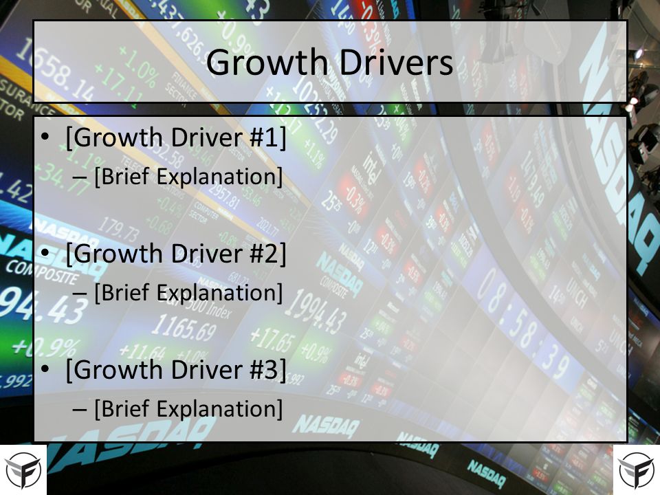 Growth Drivers [Growth Driver #1] – [Brief Explanation] [Growth Driver #2] – [Brief Explanation] [Growth Driver #3] – [Brief Explanation]