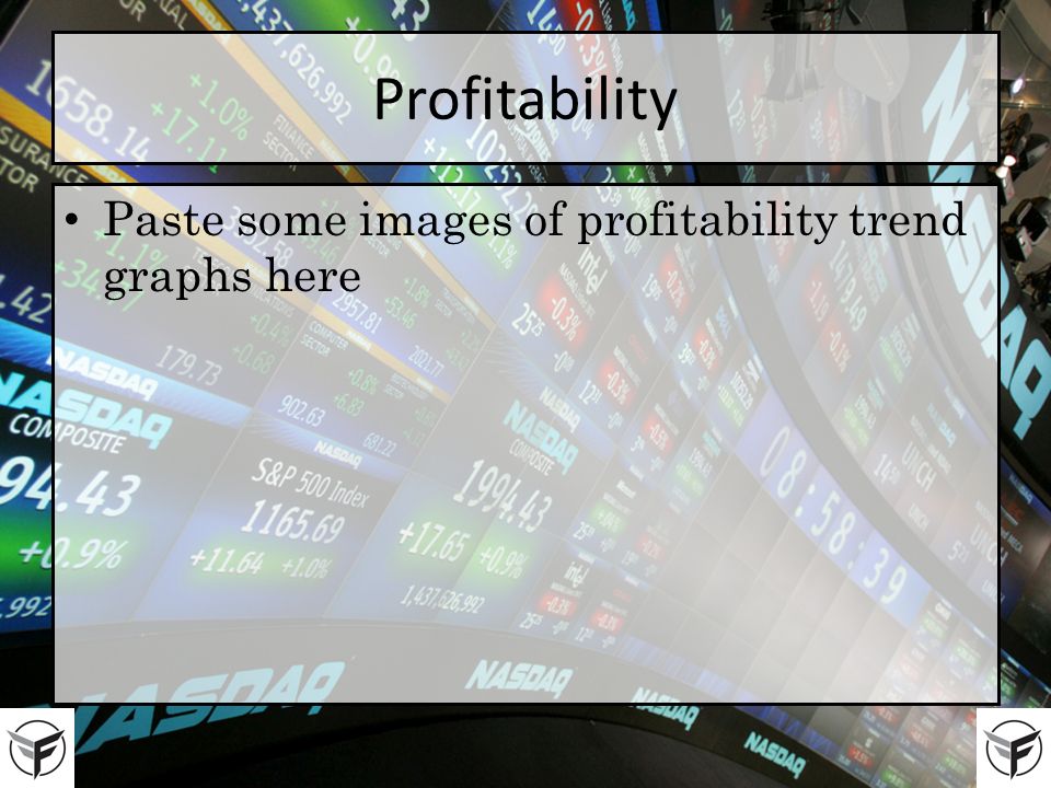 Profitability Paste some images of profitability trend graphs here