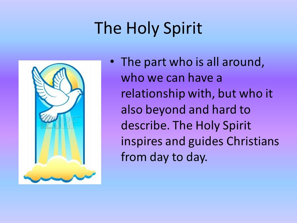 The Holy Spirit The part who is all around, who we can have a relationship with, but who it also beyond and hard to describe.