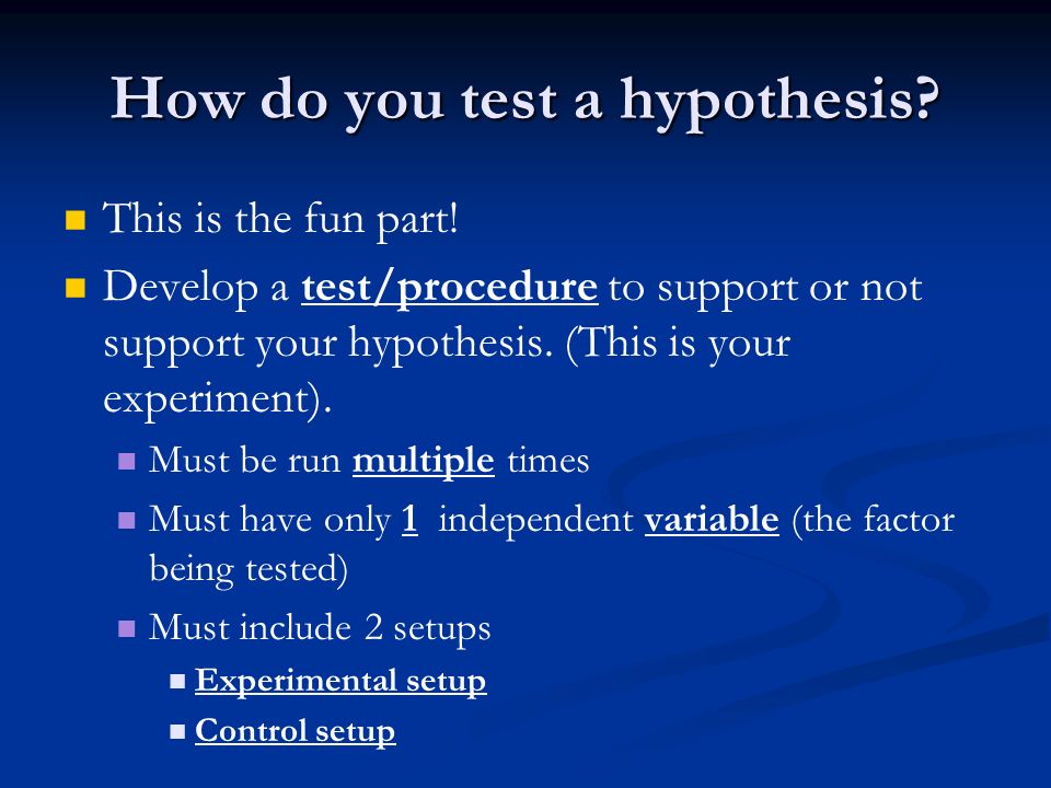How do you test a hypothesis. This is the fun part.