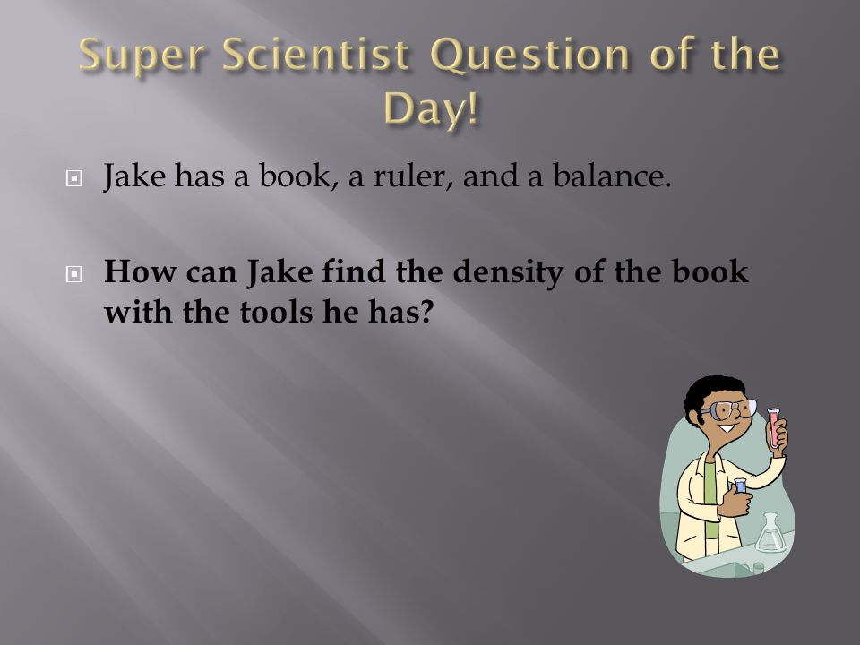  Jake has a book, a ruler, and a balance.