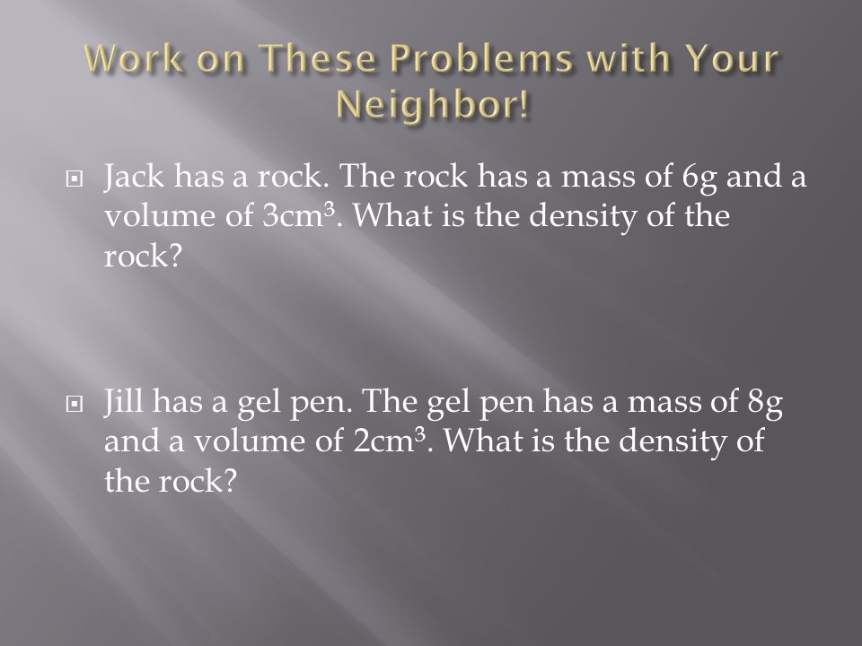  Jack has a rock. The rock has a mass of 6g and a volume of 3cm 3.