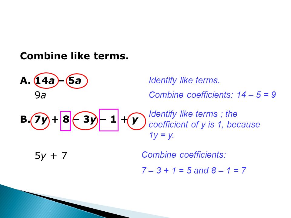 Identify like terms. Combine coefficients: 14 – 5 = 9 A.