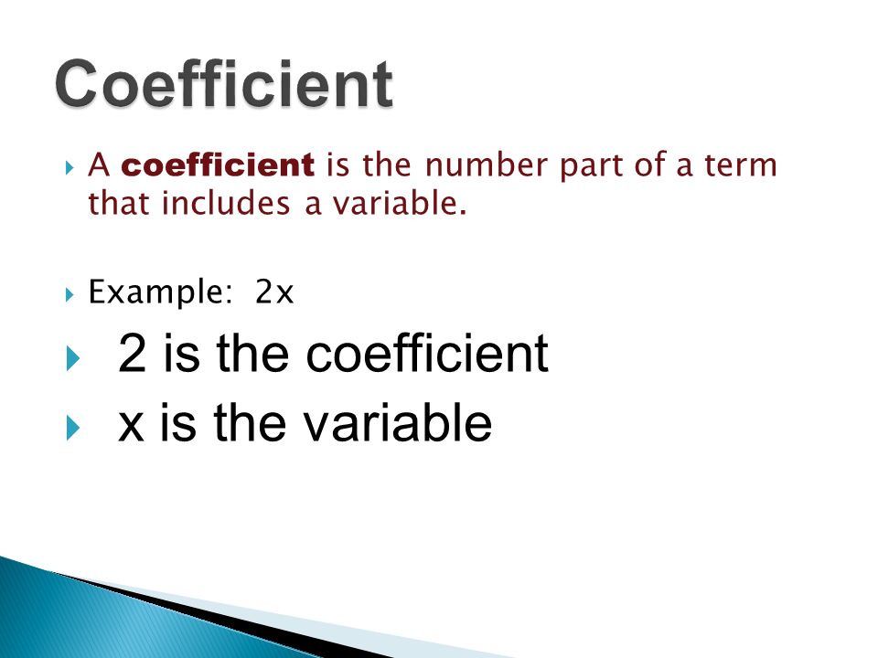  A coefficient is the number part of a term that includes a variable.
