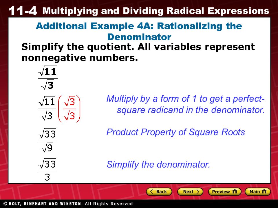 11-4 Multiplying and Dividing Radical Expressions Additional Example 4A: Rationalizing the Denominator Simplify the quotient.