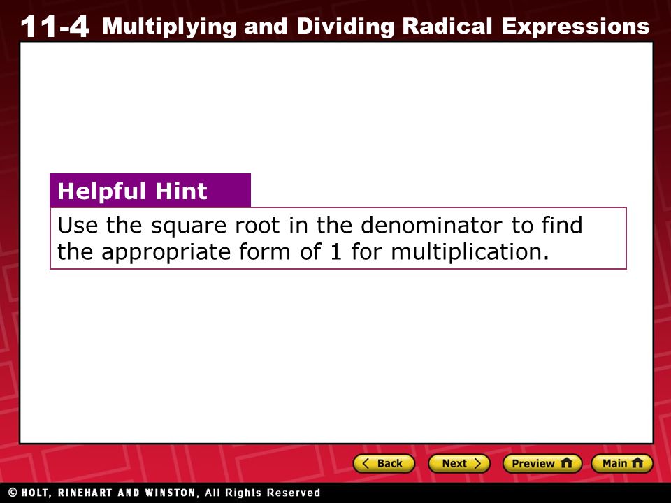 11-4 Multiplying and Dividing Radical Expressions Use the square root in the denominator to find the appropriate form of 1 for multiplication.