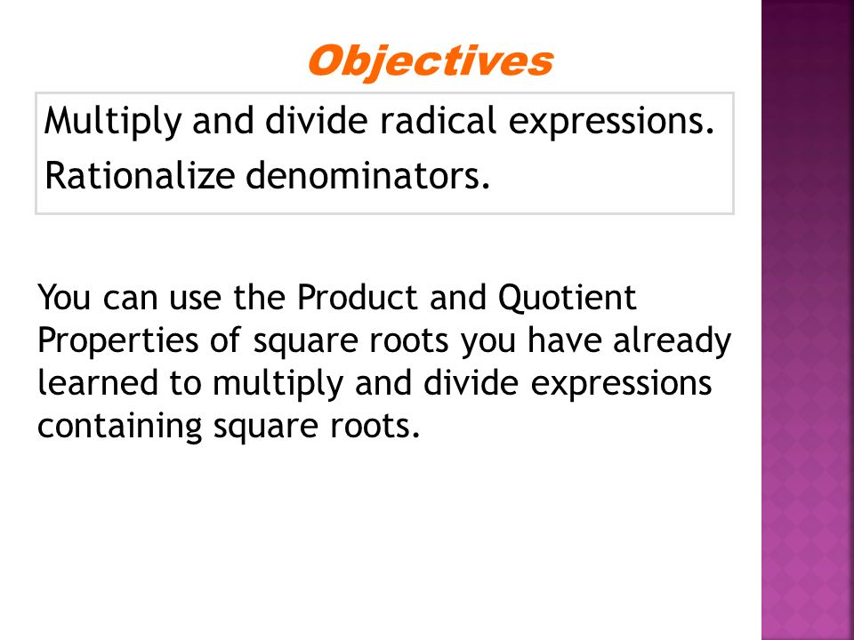 Multiply and divide radical expressions. Rationalize denominators.