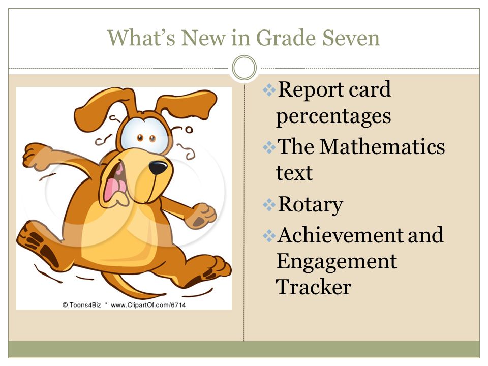 What’s New in Grade Seven  Report card percentages  The Mathematics text  Rotary  Achievement and Engagement Tracker