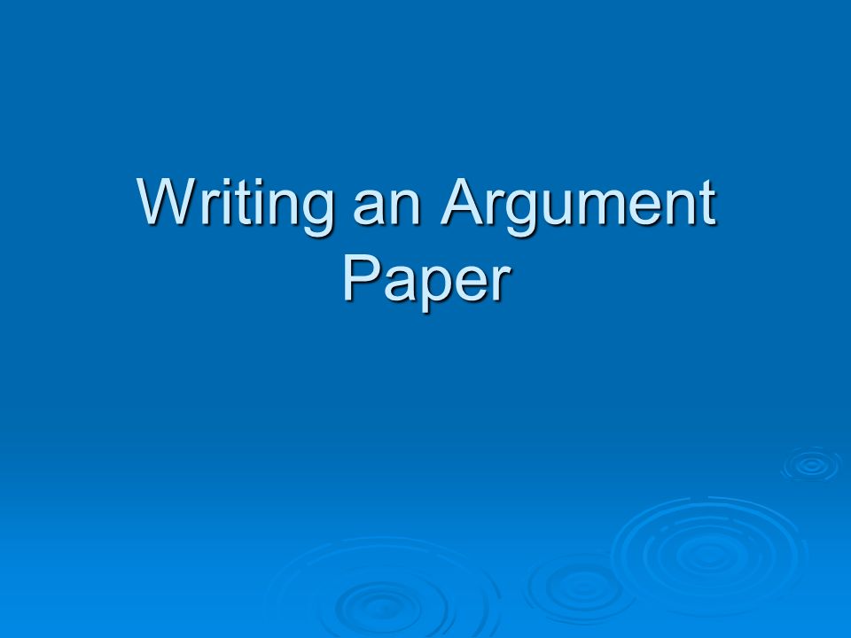 Writing an Argument Paper