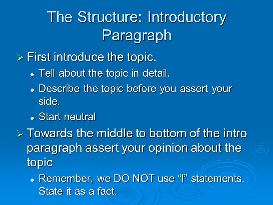 The Structure: Introductory Paragraph  First introduce the topic.