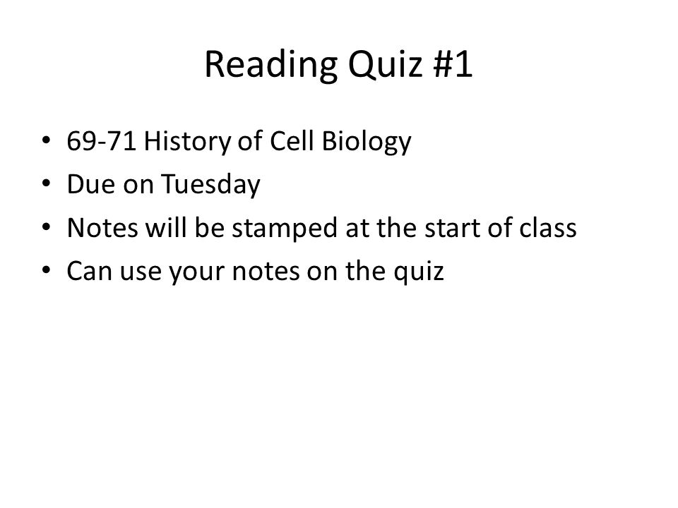 Reading Quiz # History of Cell Biology Due on Tuesday Notes will be stamped at the start of class Can use your notes on the quiz